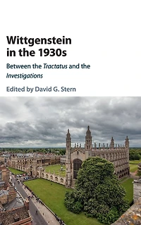 Wittgenstein the 1930s: Between Tractatus and Investigations