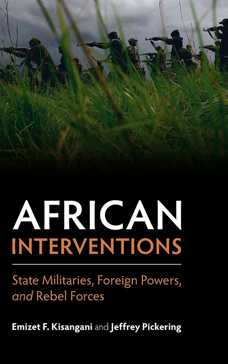 African Interventions: State Militaries, Foreign Powers, and Rebel Forces