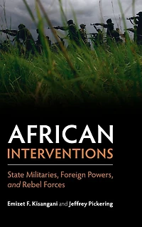 African Interventions: State Militaries, Foreign Powers, and Rebel Forces