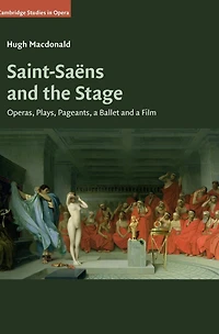 Saint-Saëns and the Stage: Operas, Plays, Pageants, a Ballet Film
