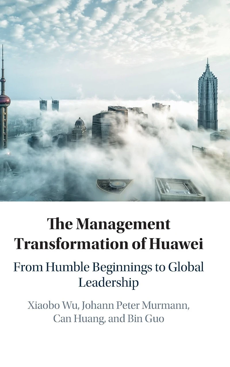 The Management Transformation of Huawei: From Humble Beginnings to Global Leadership