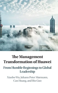 The Management Transformation of Huawei: From Humble Beginnings to Global Leadership