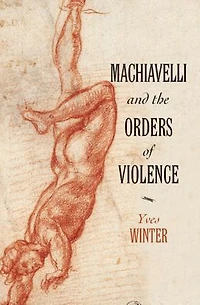 Machiavelli and the Orders of Violence