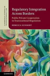 Regulatory Integration Across Borders: Public-Private Cooperation Transnational Regulation