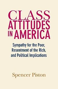 Class Attitudes America: Sympathy for the Poor, Resentment of Rich, and Political Implications