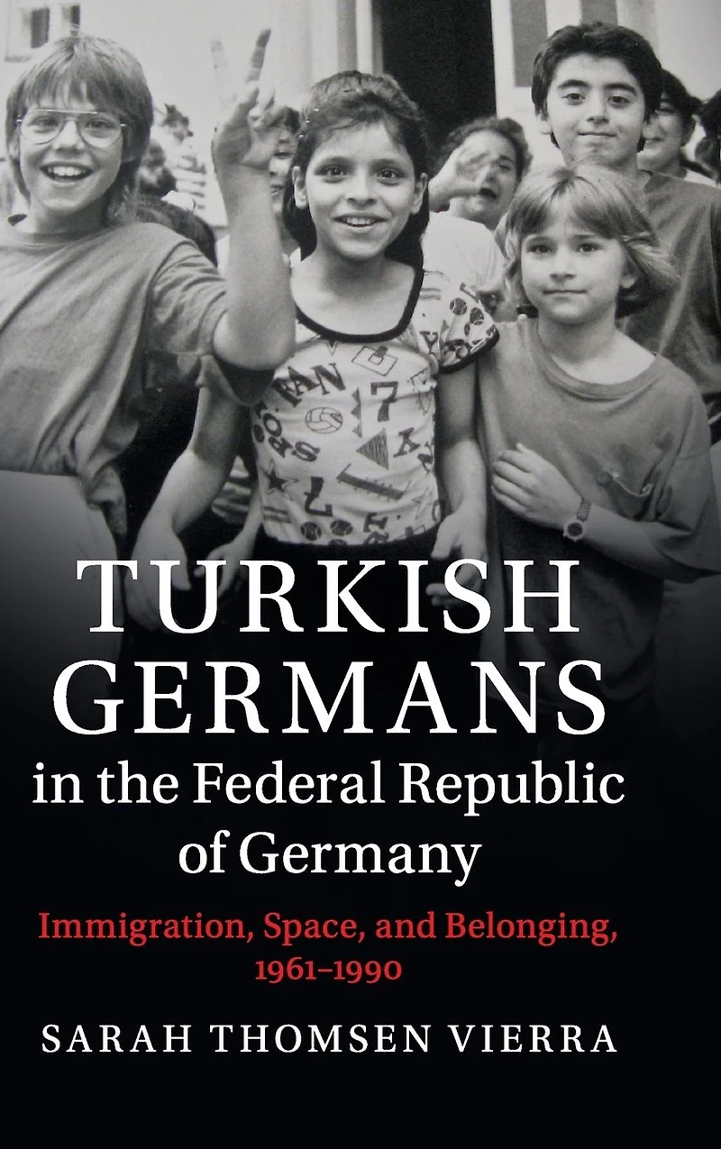 Turkish Germans the Federal Republic of Germany: Immigration, Space, and Belonging, 1961-1990