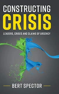 Constructing Crisis: Leaders, Crises and Claims of Urgency