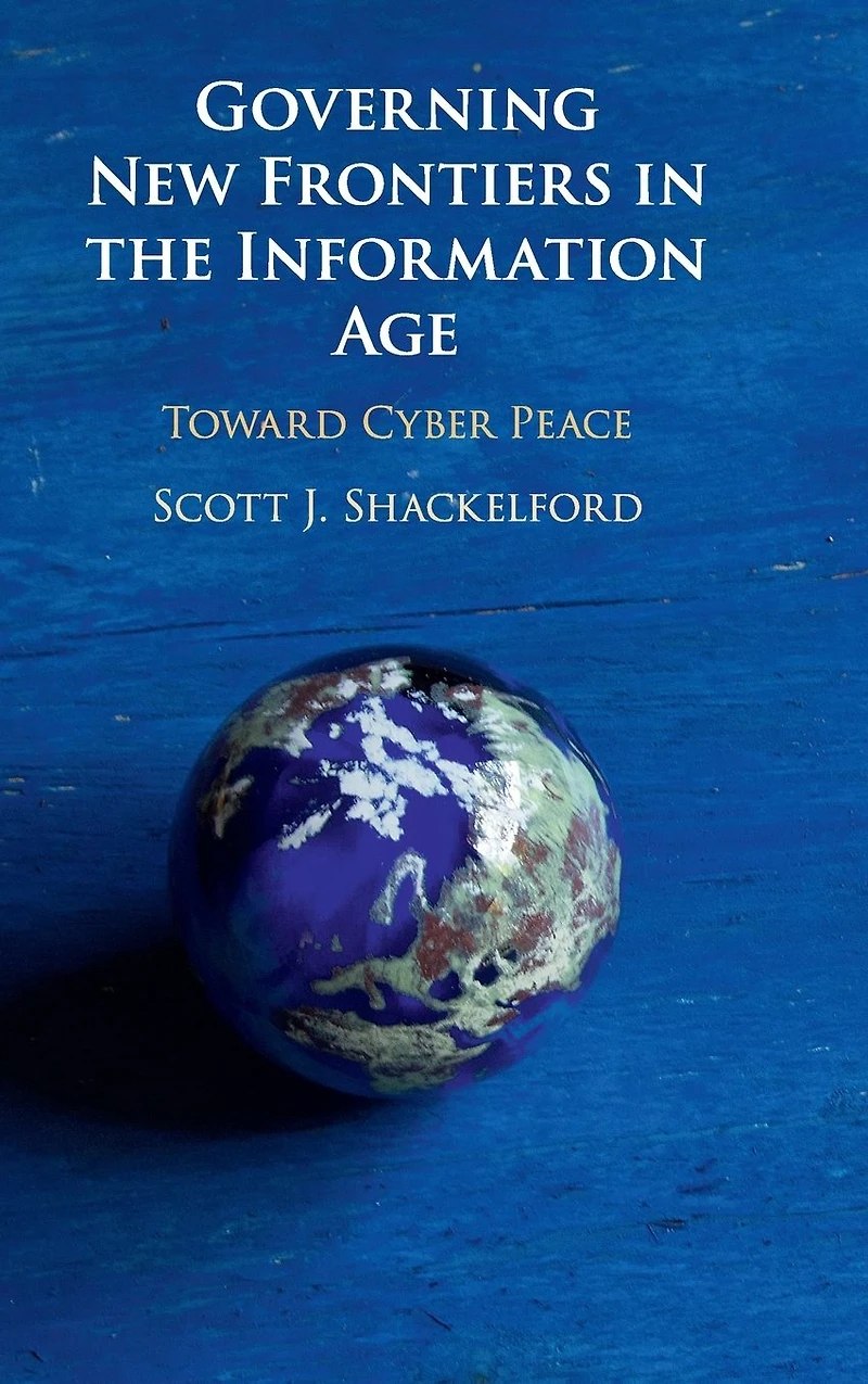 Governing New Frontiers the Information Age: Toward Cyber Peace