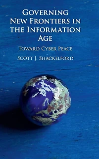 Governing New Frontiers the Information Age: Toward Cyber Peace