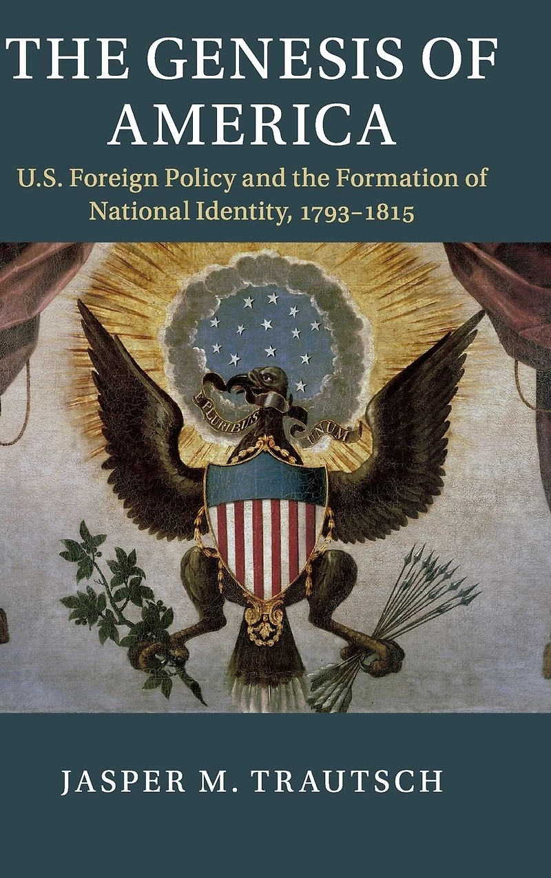 the Genesis of America: US Foreign Policy and Formation National Identity, 1793-1815