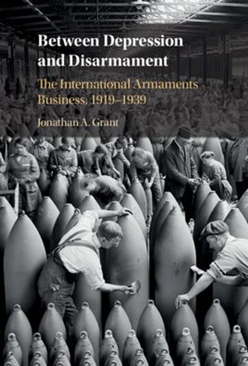 Between Depression and Disarmament: The International Armaments Business, 1919-1939