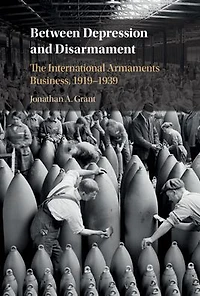 Between Depression and Disarmament: The International Armaments Business, 1919-1939