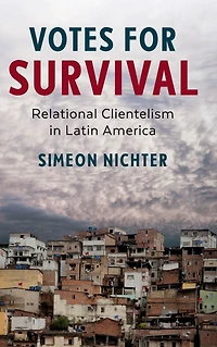Votes for Survival: Relational Clientelism Latin America