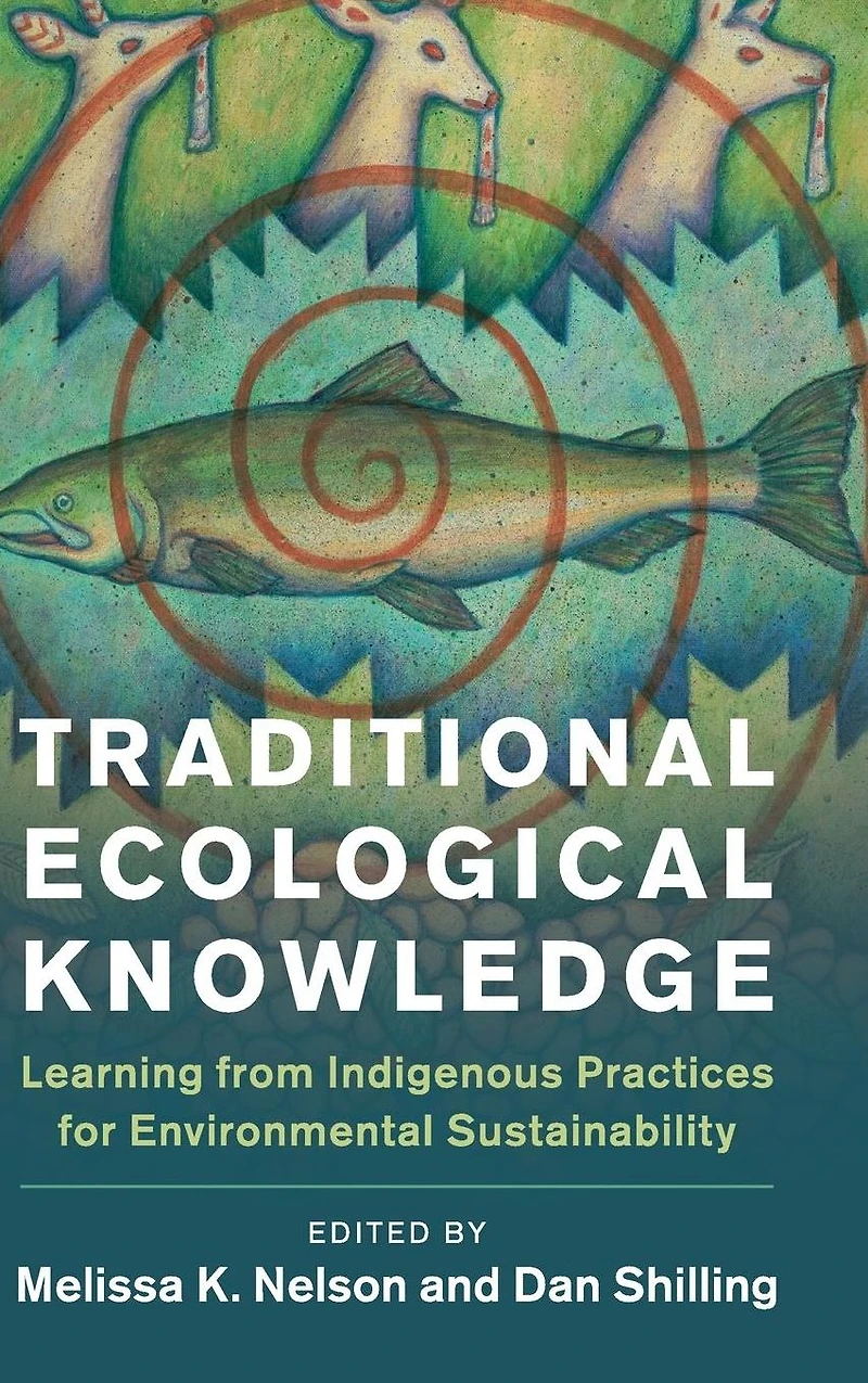 Traditional Ecological Knowledge: Learning from Indigenous Practices for Environmental Sustainability