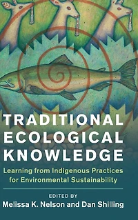 Traditional Ecological Knowledge: Learning from Indigenous Practices for Environmental Sustainability