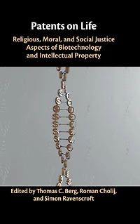 Patents on Life: Religious, Moral, and Social Justice Aspects of Biotechnology Intellectual Property