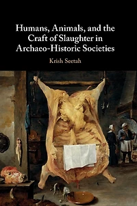 Humans, Animals, and the Craft of Slaughter Archaeo-Historic Societies