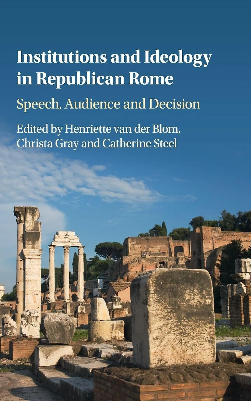 Institutions and Ideology Republican Rome: Speech, Audience Decision