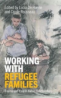 Working with Refugee Families: Trauma and Exile Family Relationships