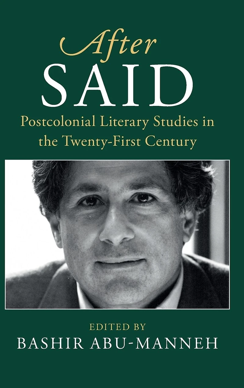 After Said: Postcolonial Literary Studies the Twenty-First Century