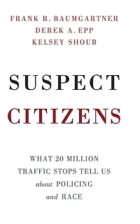 Suspect Citizens: What 20 Million Traffic Stops Tell Us About Policing and Race