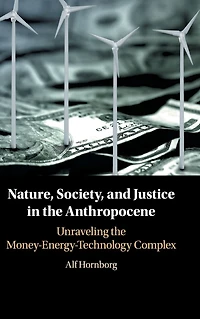 Nature, Society, and Justice the Anthropocene: Unraveling Money-Energy-Technology Complex