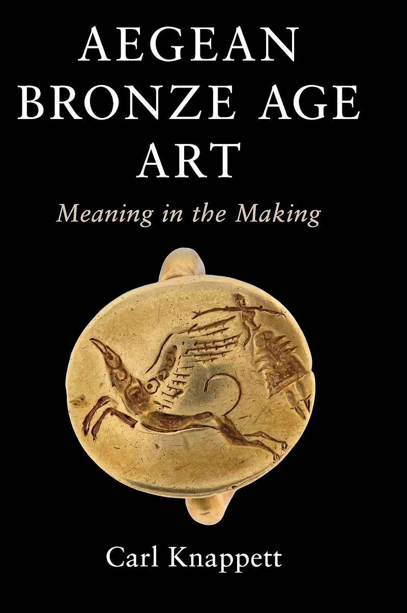 Aegean Bronze Age Art: Meaning the Making