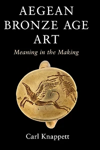Aegean Bronze Age Art: Meaning the Making