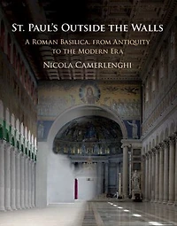 St. Paul's Outside the Walls: A Roman Basilica, from Antiquity to Modern Era