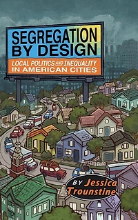 Segregation by Design: Local Politics and Inequality American Cities