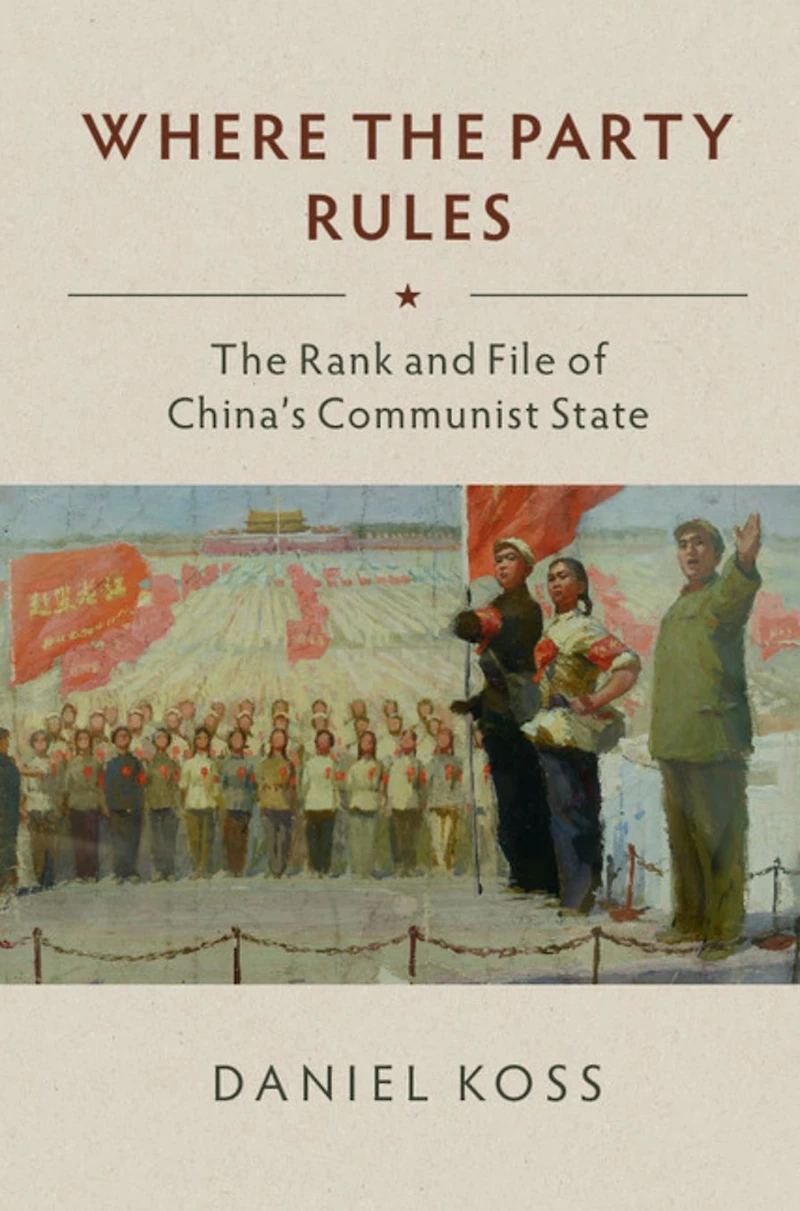 Where The Party Rules: Rank and File of China's Communist State