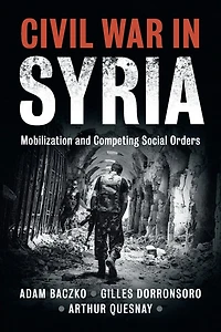 Civil War Syria: Mobilization and Competing Social Orders