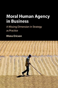 Moral Human Agency Business: A Missing Dimension Strategy as Practice