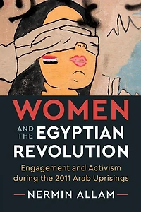 Women and the Egyptian Revolution: Engagement Activism during 2011 Arab Uprisings