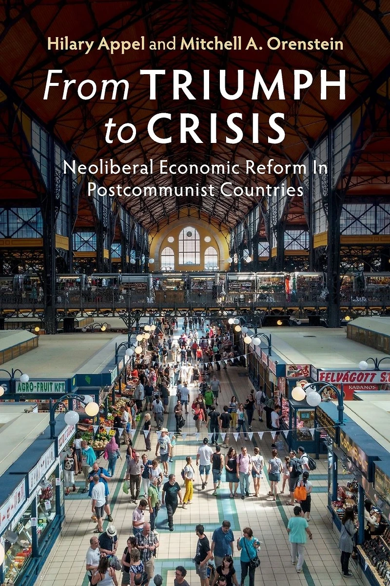 From Triumph to Crisis: Neoliberal Economic Reform Postcommunist Countries
