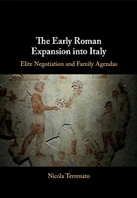 The Early Roman Expansion into Italy: Elite Negotiation and Family Agendas