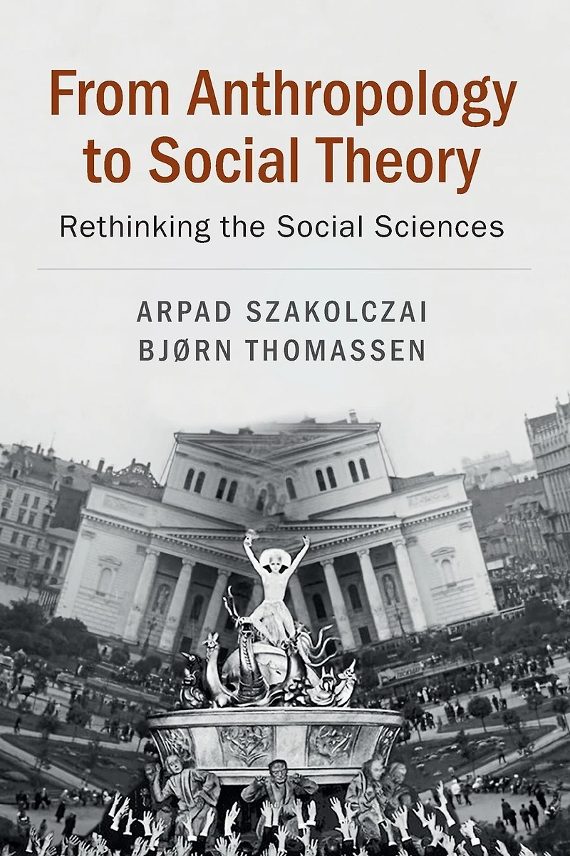 From Anthropology to Social Theory: Rethinking the Sciences