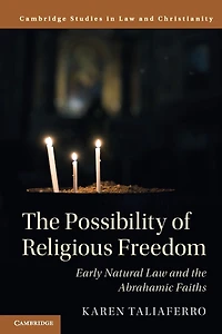 the Possibility of Religious Freedom: Early Natural Law and Abrahamic Faiths