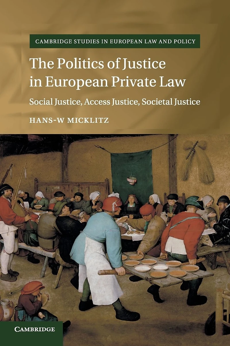 The Politics of Justice European Private Law: Social Justice, Access Societal