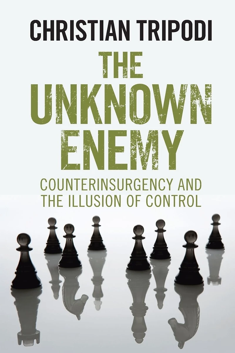 the Unknown Enemy: Counterinsurgency and Illusion of Control