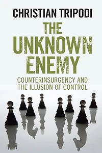 the Unknown Enemy: Counterinsurgency and Illusion of Control