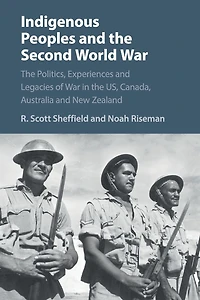 Indigenous Peoples and the Second World War: Politics, Experiences Legacies of War US, Canada, Australia New Zealand