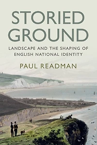 Storied Ground: Landscape and the Shaping of English National Identity