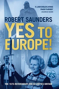 Yes to Europe!: The 1975 Referendum and Seventies Britain
