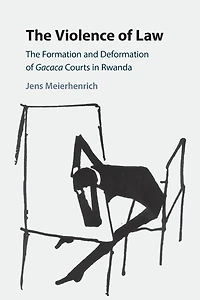 The Violence of Law: Formation and Deformation Gacaca Courts Rwanda