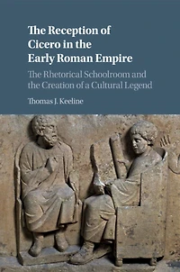 the Reception of Cicero Early Roman Empire: Rhetorical Schoolroom and Creation a Cultural Legend