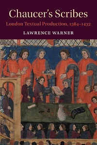 Chaucer's Scribes: London Textual Production, 1384-1432