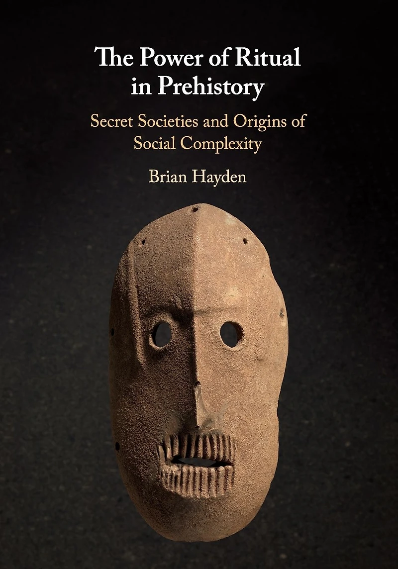 The Power of Ritual Prehistory: Secret Societies and Origins Social Complexity