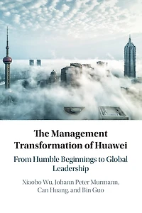 The Management Transformation of Huawei: From Humble Beginnings to Global Leadership