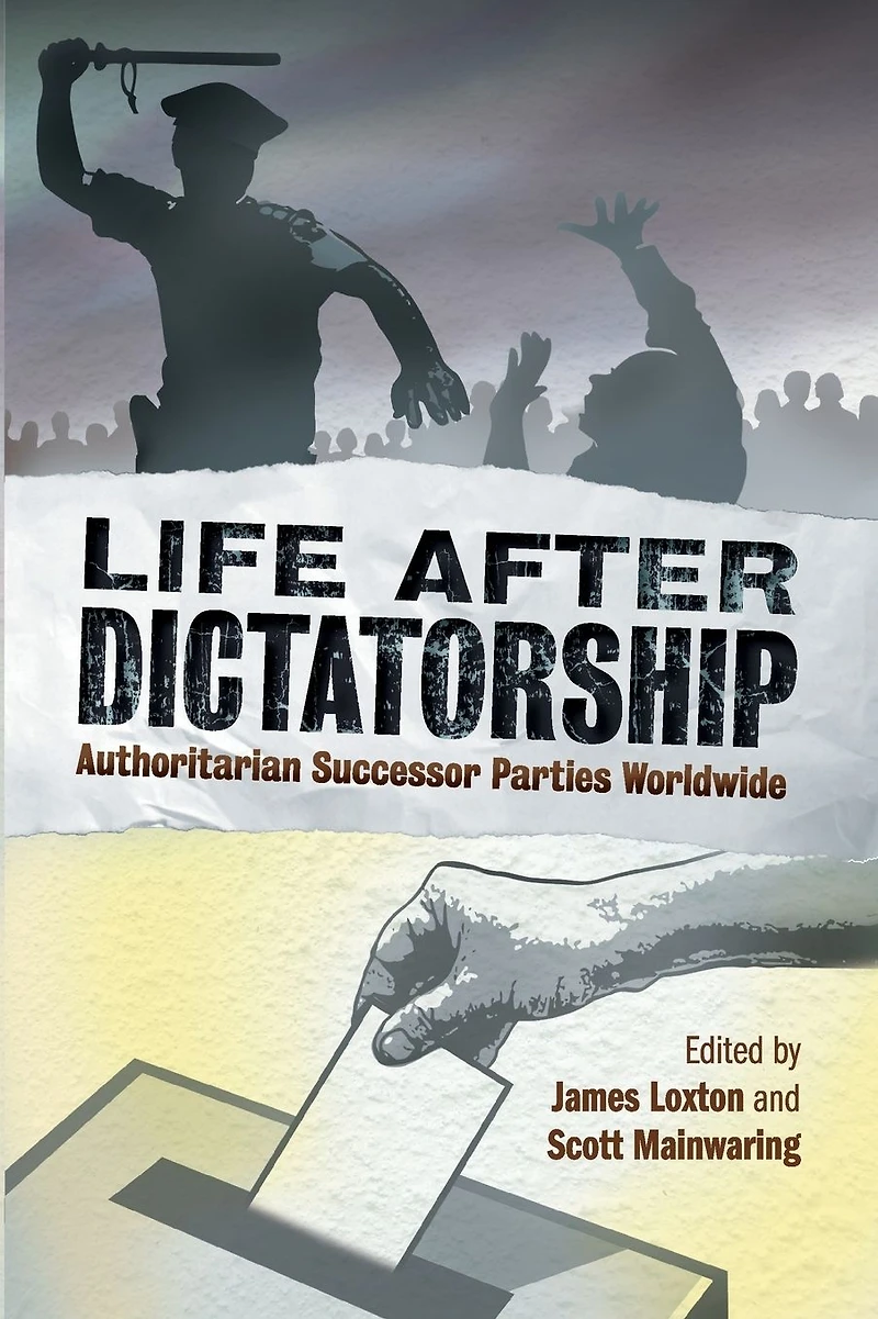 Life after Dictatorship: Authoritarian Successor Parties Worldwide